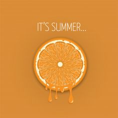 an orange slice with the words it's summer dripping