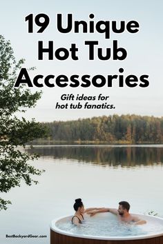 two people in a hot tub with the text 19 unique hot tub accessories gift ideas for hot tub fanaticss