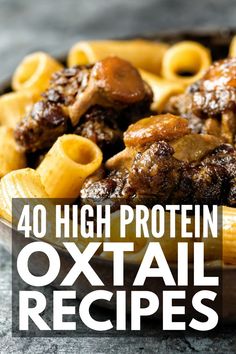 the words, 40 high protein oxtail recipes are in front of an image of pasta and meat