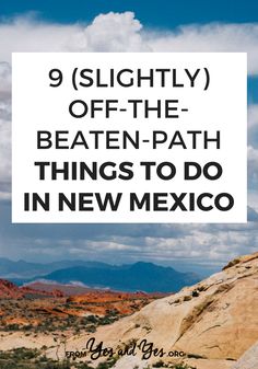 the desert with mountains and clouds in the background text reads 9 slightly off - the - beaten - path things to do in new mexico