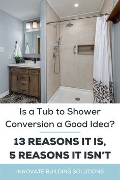 a bathroom with a shower, sink and bathtub in the background text reads is a tub to shower conversation a good idea? 13 reason it is, 5 reasons it isn't