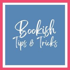 the words bookish tips and tricks in white on a blue background with pink border