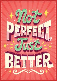 a poster that says not perfect just better