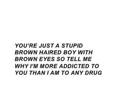 Brown Haired Boy, Eye Quotes, Addicted To You, Boy Quotes, Quote Aesthetic, Brown Eyes, Cute Quotes