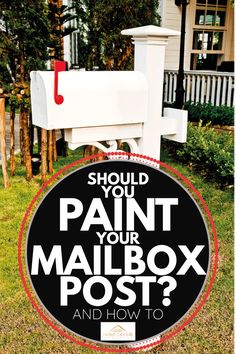 a mailbox with the words should you paint your mailbox? and how to