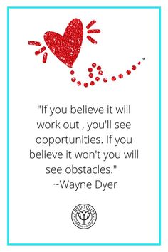 a quote from wayne dyer that says if you believe it will work out, you'll see opportunity