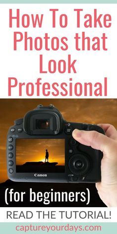 a person holding up a camera with the words how to take photos that look professional for beginners