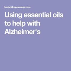 Using essential oils to help with Alzheimer's Organic Kitchen, Skin Disorders, Alternative Therapies, Alternative Health, Natural Supplements