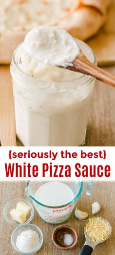 white pizza sauce in a glass jar with ingredients around it and the words, seriously the best white pizza sauce