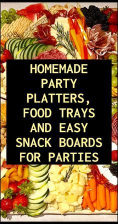 a sign that says homemade party platters, food trays and easy snack boards for parties