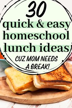 the words 30 quick and easy homeschool lunch ideas are in front of toasted bread on a cutting board