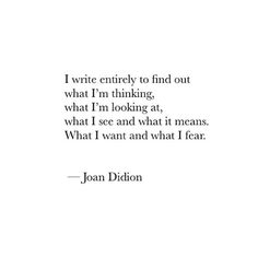 a quote that says i write entirely to find out what i'm thinking