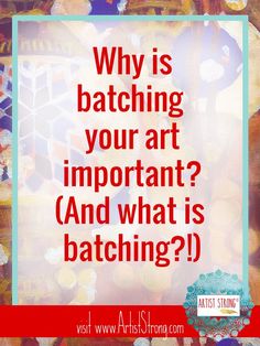 the words, why is batching your art important? and what is batching?