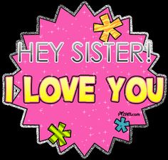 a pink sticker with the words hey sister, i love you in yellow letters