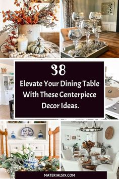 a collage of photos with text that reads 38 elevate your dining table with these centerpiece decor ideas