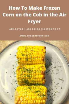 corn on the cob in the air fryer with text overlay how to make frozen corn on the cob in the air fryer