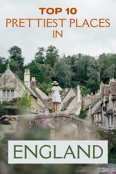 the top 10 prettiest places in england with text overlaying it and an image of a woman standing on a bridge