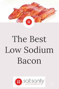 bacon on a white plate with the words, the best low soduum bacon