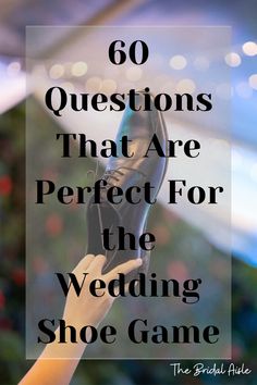 a person holding up a shoe with the words, 60 questions that are perfect for the wedding shoe game