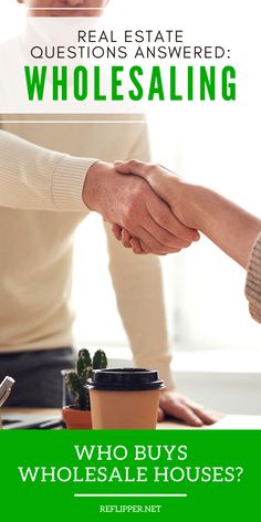 two people shaking hands over a coffee cup with the words who buys wholesale houses?