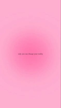 a pink background with the words only you can change your reality