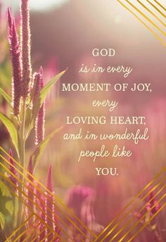 the words god is in every moment of joy, every loving heart and i'm wonderful people like you