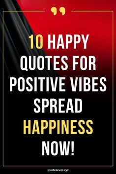 the words happy quotes for positive vibes spread happiness now on a black and red background