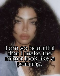 an image of a woman with long black hair and the words i am so beautiful that i make the mirror look like a painting