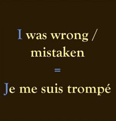 the words i was wrong / mistaken = je me sustrompe