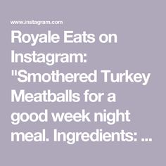 royale eats on instagram smothered turkey meatballs for a good week night meal ingredients