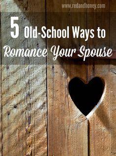 a heart shaped hole in the side of a wooden wall with text overlay reading 5 old - school ways to romance your sponge