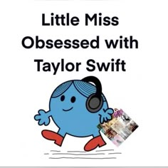 a blue cartoon character with headphones and text that reads, little miss obsesed with taylor swift