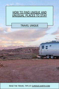 an rv parked in the desert with text overlay reading how to find unique and unusual places to stay