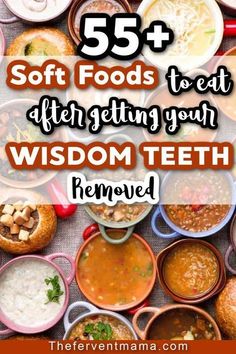 the words 55 soft foods that after getting your wisdom teeth removed are shown above bowls of food