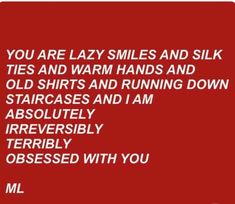 a red background with the words you are lazy smiles and silk ties and warm hands and old shirts and running down