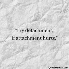 Attachment Hurts, Attachment Quotes, Emotional Detachment, Mentally Healthy, Buddhist Quotes, Lesson Quotes, Life Lesson Quotes, Good Thoughts Quotes