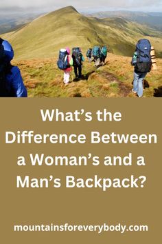 people hiking up a hill with the text what's the difference between a woman's and a man's backpack?