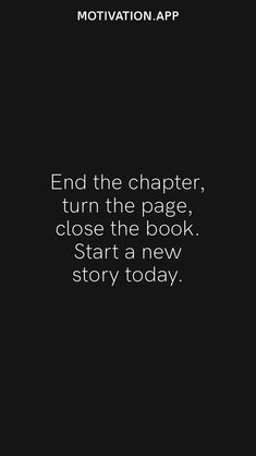 a black and white photo with the words,'end the charter, turn the page close the book start a new story today