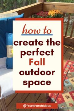 an outdoor space with text overlaying how to create the perfect fall outdoor space