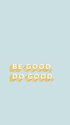 the words be good do good written in gold on a light blue background with an arrow