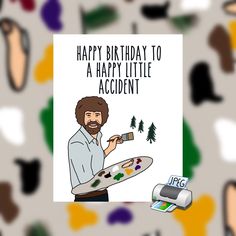 a happy birthday to a happy little accident card with an image of a man holding a paintbrush and palette