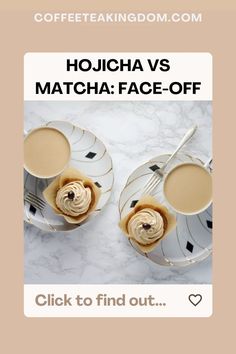 two cups of coffee sitting next to each other with the words hojcha vs match face - off