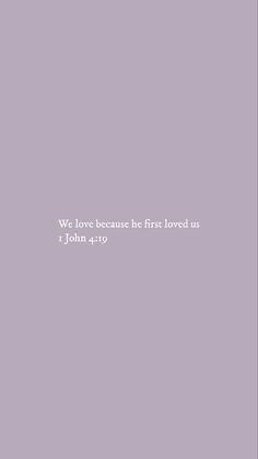 a purple background with the words we love because he first loved us john 4 19