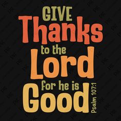 give thanks to the lord for he is good