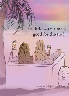 two women sitting in a bathtub under a palm tree and holding wine glasses with the caption, a little sister time is good for the soul