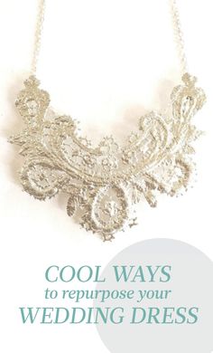 a necklace with the words cool ways to repurpose your wedding dress