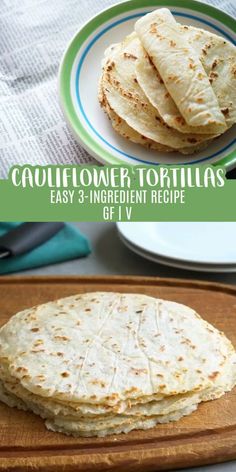 three different types of tortillas on a cutting board with text overlay that reads cauliflower tortillas easy 3 ingredient recipe