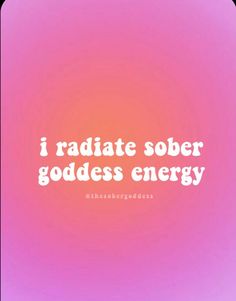 the words i radiate sobr goddess energy on a pink and purple background