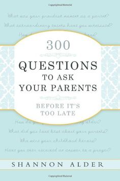 the book 300 questions to ask your parents before it's too late