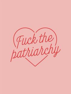 a heart with the words f k the patriachy written in red on a pink background